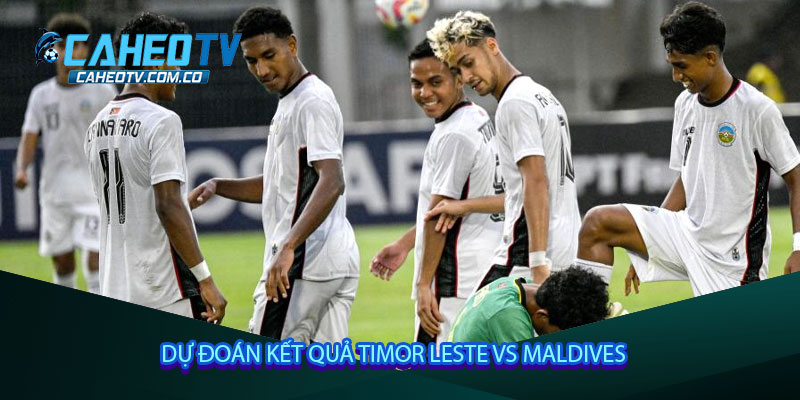 Dự đoán kết quả Timor Leste vs Maldives