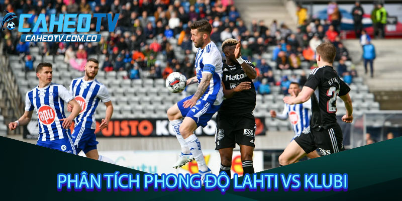 Phân tích phong độ Lahti vs Klubi