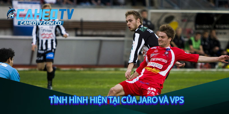 Tình hình hiện tại của Jaro và VPS