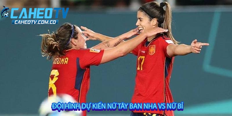 Đội hình dự kiến Nữ Tây Ban Nha vs Nữ Bỉ