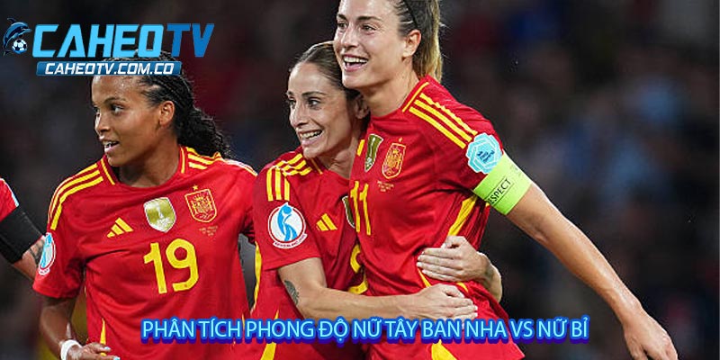 Phân tích phong độ Nữ Tây Ban Nha vs Nữ Bỉ